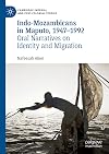 Indo-Mozambicans in Maputo, 1947-1992: Oral Narratives on Identity and Migration (Cambridge Imperial and Post-Colonial Studies)
