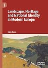 Landscape, Heritage and National Identity in Modern Europe