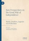 New Perspectives on the Greek War of Independence: Myths, Realities, Legacies and Reflections
