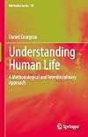 Understanding Human Life: A Methodological and Interdisciplinary Approach (Methodos Series, 19)