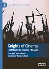 Knights of Cinema: The Story of the Palestine Film Unit (Palgrave Studies in Arab Cinema)