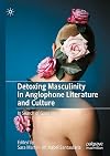 Detoxing Masculinity in Anglophone Literature and Culture: In Search of Good Men