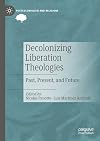 Decolonizing Liberation Theologies: Past, Present, and Future (Postcolonialism and Religions)