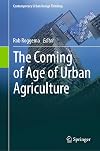 The Coming of Age of Urban Agriculture (Contemporary Urban Design Thinking)