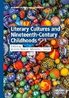 Literary Cultures and Nineteenth-Century Childhoods (Literary Cultures and Childhoods)