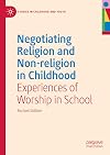 Negotiating Religion and Non-religion in Childhood: Experiences of Worship in School (Studies in Childhood and Youth)