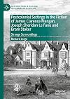 Postcolonial Settings in the Fiction of James Clarence Mangan, Joseph Sheridan Le Fanu and Bram Stoker: Strange Surroundings (New Directions in Irish and Irish American Literature)