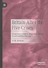 Britain After the Five Crises: Financial Collapse, Migration, Brexit, Covid and the Ukraine