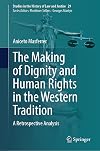 The Making of Dignity and Human Rights in the Western Tradition: A Retrospective Analysis (Studies in the History of Law and Justice, 29)