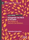 Transgender Sex Work in Sri Lanka: The Politics of Nachchi Sex Workers (Palgrave Advances in Sex Work Studies)