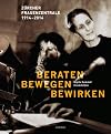 Beraten - bewegen - bewirken: Z&uuml;rcher Frauenzentrale, 1914-2014