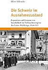 Die Schweiz im Ausnahmezustand: Expansion und Grenzen von Staatlichkeit im Vollmachtenregime des Ersten Weltkriegs, 1914-1919