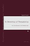 St Demetrius of Thessalonica: Cult and Devotion in the Middle Ages (Byzantine and Neohellenic Studies)