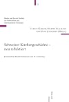 Schweizer Kirchengeschichte-- neu reflektiert Festschrift für Rudolf Dellsperger zum 65. Geburtstag