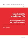 Translating the multilingual city cross-lingual practices and language ideology