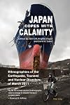 Japan copes with calamity : ethnographies of the earthquake, tsunami and nuclear disasters of March 2011