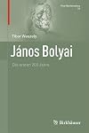 JΓ‘nos Bolyai die ersten 200 Jahre