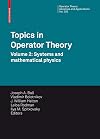 Topics in operator theory proceedings of the XIXth International Workshop on Operator Theory and its Application, College of William and Mary, 2008 : a tribute to Israel Gohberg on the occasion of his 80th birthday / Volume 2, Systems and mathematical physics
