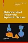 Glutamate-based Therapies for Psychiatric Disorders (Milestones in Drug Therapy)