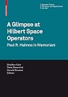 A glimpse at Hilbert space operators Paul R. Halmos in memoriam