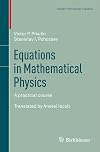 Equations in Mathematical Physics: A practical course (Modern Birkhäuser Classics)