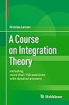 A Course on Integration Theory: including more than 150 exercises with detailed answers
