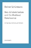 Neo-Aristotelianism and the Medieval Renaissance: On Aquinas, Ockham, and Eckhart (Reiner Schürmann Selected Writings and Lecture Notes)