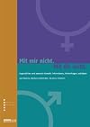 Mit mir nicht. Mit dir nicht: Jugendliche und sexuelle Gewalt: informieren, hinterfragen, schützen