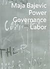 Maja Bajevic - power governance labor
