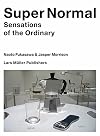 Super Normal: Sensations of the Ordinary