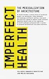 Imperfect Health: The Medicalization of Architecture