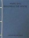 Wang Shu: Imagining the House
