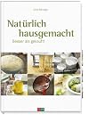 Natürlich hausgemacht: Besser als gekauft!