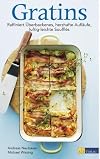 Gratins: Raffiniert Überbackenes, herzhafte Aufläufe, luftig-leichte Soufflés