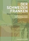 Der Schweizer Franken - eine Erfolgsgeschichte: Die Währung der Schweiz im 19. und 20. Jahrhundert