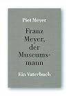 Franz Meyer, der Museumsmann : Ein Vaterbuch