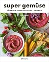 super gemüse: Nährstoffe – Zubereitungsarten – 120 Rezepte