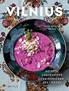 Vilnius: Rezepte, Geschichten und Menschen aus Litauen. Das erste Kochbuch zur litauischen Küche. Klassische und moderne Gerichte. Eine kulinarische Reise durch Litauens Hauptstadt