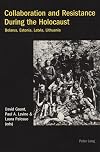 Collaboration and resistance during the Holocaust : Belarus, Estonia, Latvia, Lithuania