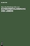 Die Experimentalisierung des Lebens : Experimentalsysteme in den biologischen Wissenschaften 1850/1950