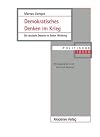 Demokratisches Denken im Krieg: Die deutsche Debatte im Ersten Weltkrieg (Politische Ideen) (German Edition)