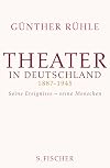 Theater in Deutschland 1887-1945: Seine Ereignisse - seine Menschen