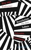 Revolution für das Leben: Philosophie der neuen Protestformen