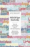 Mächtige Gefühle: Von A wie Angst bis Z wie Zuneigung – Deutsche Geschichte seit 1900