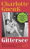 Gittersee: Roman | Ausgezeichnet mit dem »aspekte«-Literaturpreis und dem Jürgen Ponto-Preis 2023