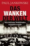 Das Wanken der Welt: Wie 1933 der Weltfrieden verspielt wurde