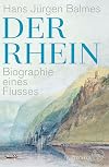 Der Rhein: Biographie eines Flusses