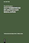 Gottesbeweise im Deutschen Idealismus. Die modaltheoretische Begründung des Absoluten, dargestellt an Kant, Hegel und Weisse