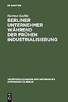Berliner Unternehmer Während der Frühen Industrialisierung : Herkunft, sozialer Status und politischer Einfluss