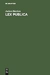 Lex publica : Gesetz u. Recht in d. röm. Republik